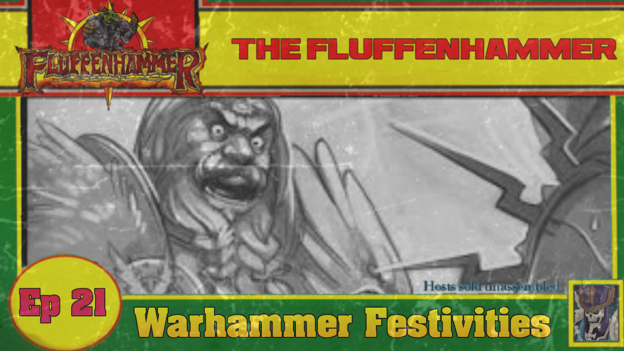 Ep 21 - Warhammer Festivities