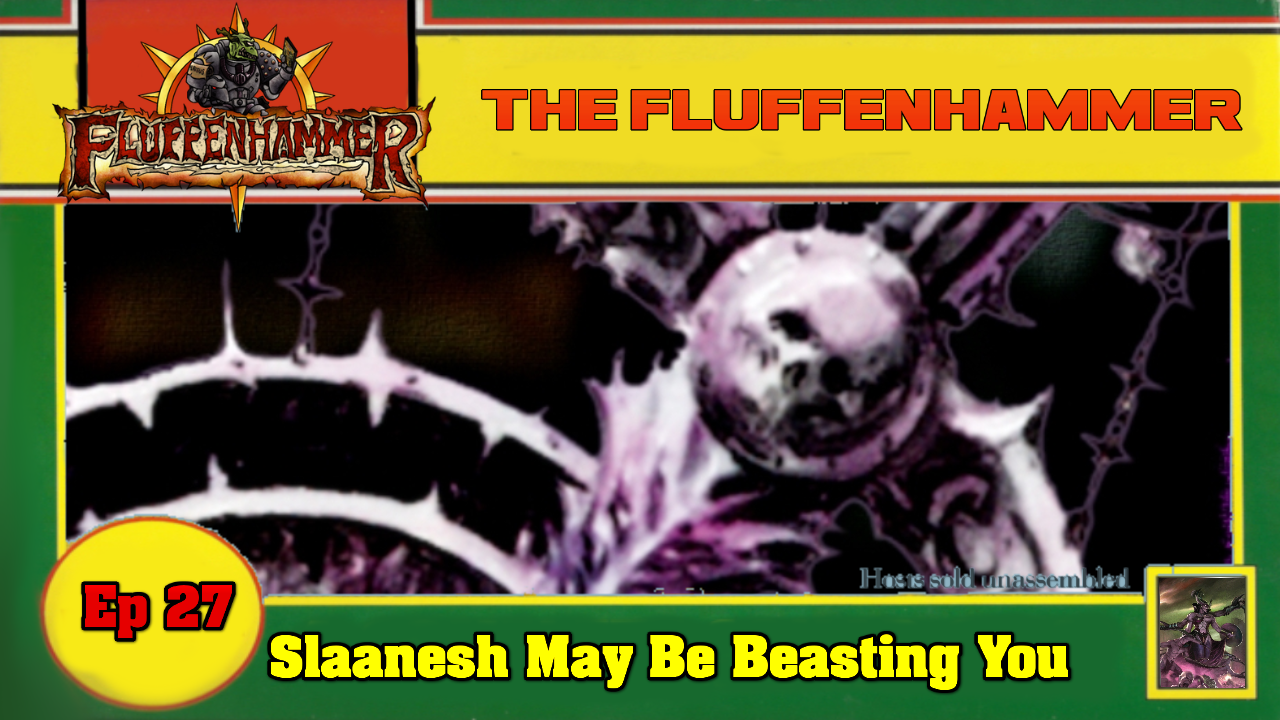 Ep 26 - Slaanesh May Be Beasting You
