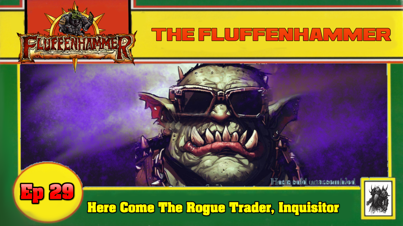 Ep 29 - Here Comes The Rogue Trader, Inquisitor