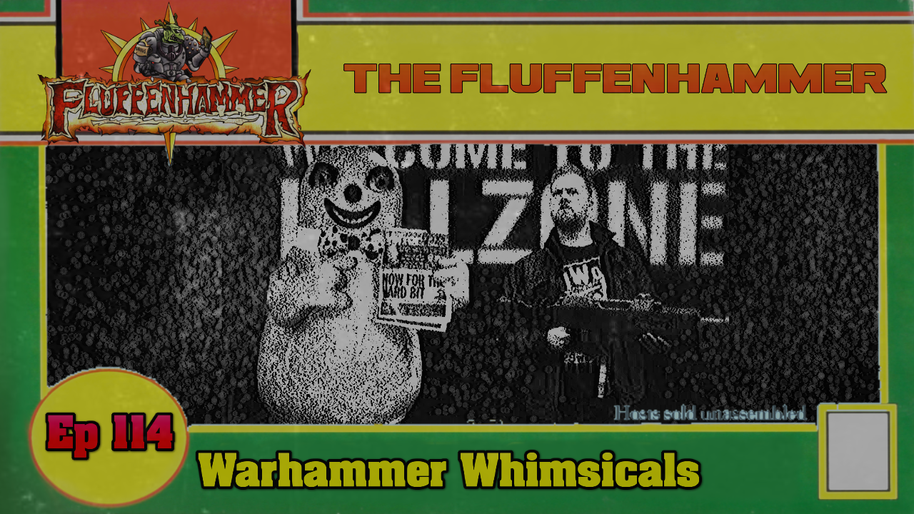 Ep 114 - Warhammer Whimiscals