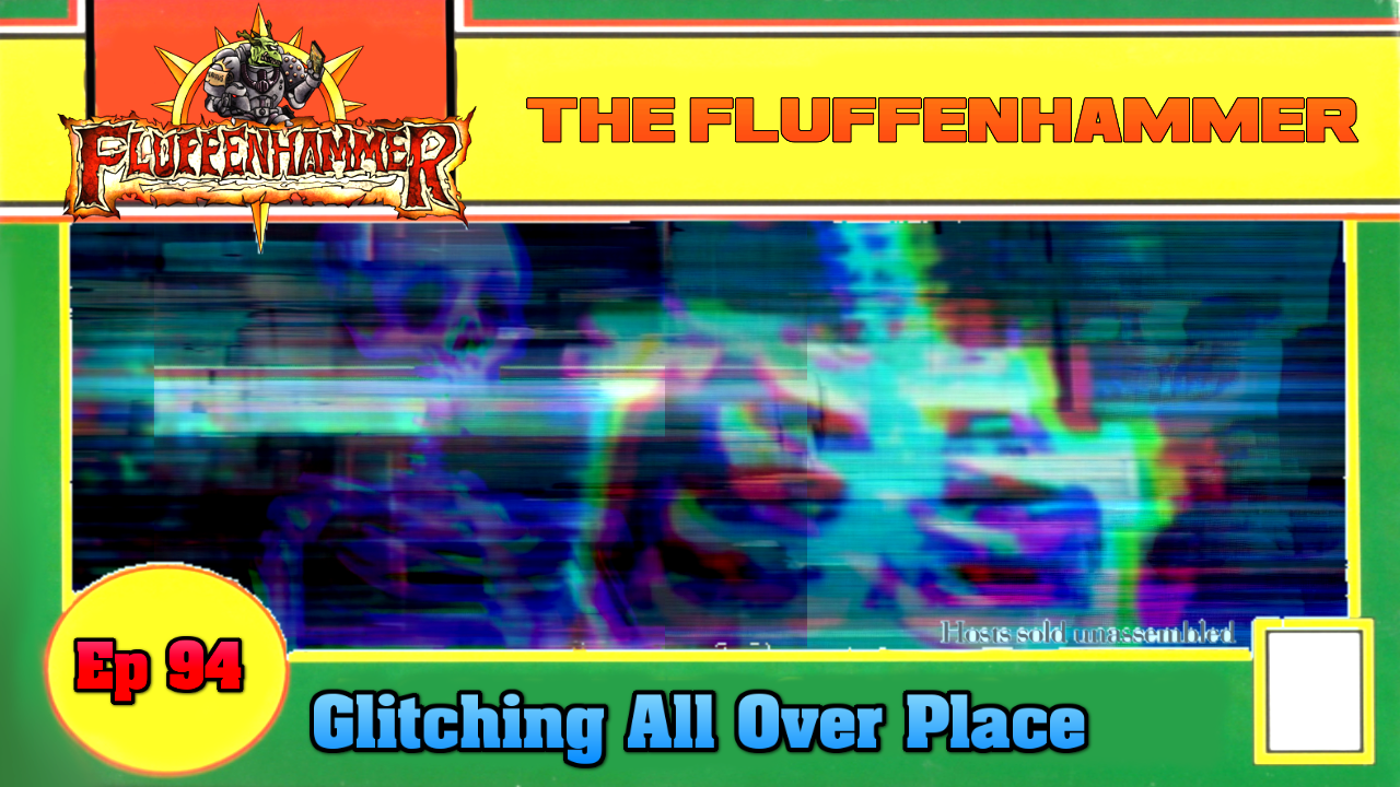 The Fluffenhammer Ep 94 - All Over The Glitches