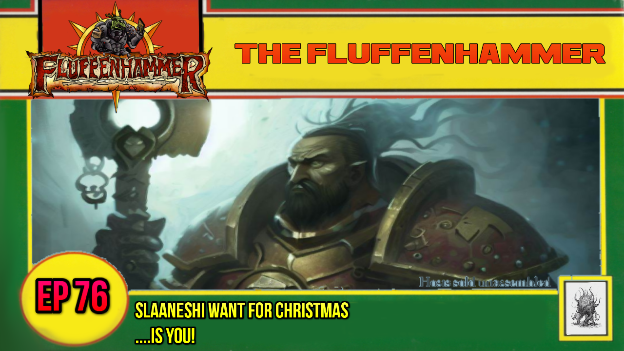 EP 76 - SLAANESHI WANT FOR CHRISTMAS IS YOU!
