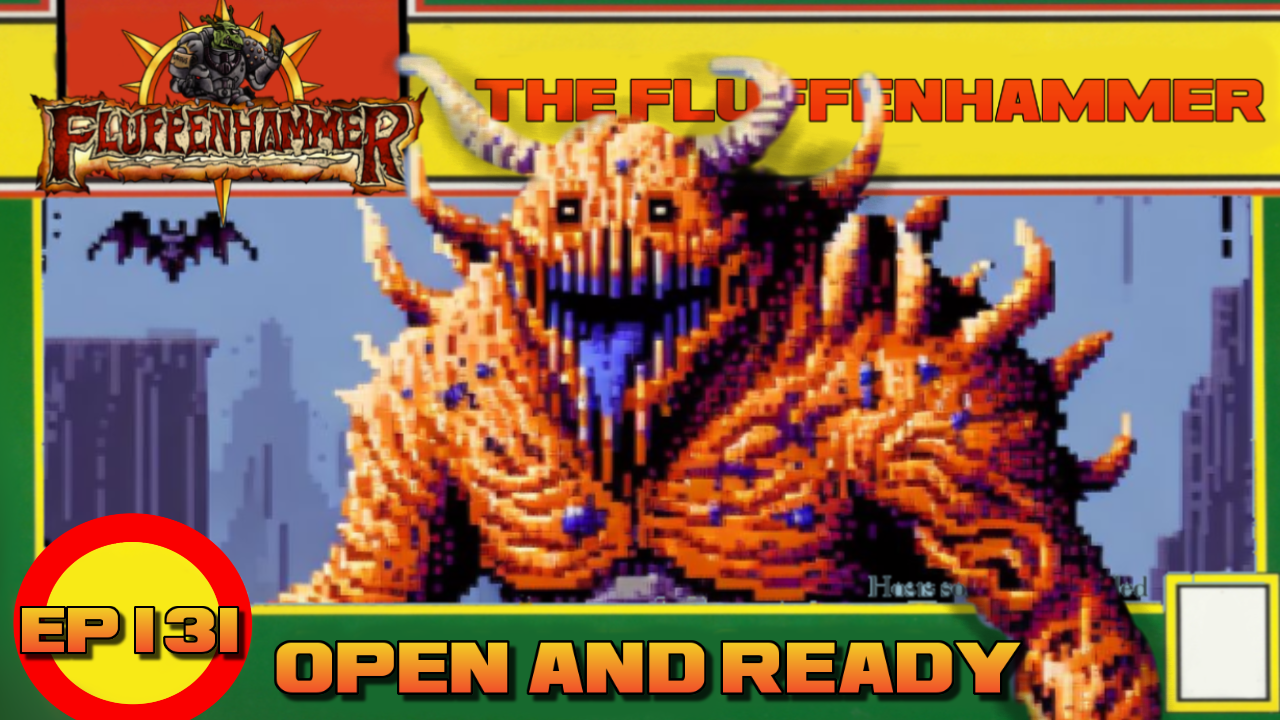 The Fluffenhammer Ep 131 - Open and Ready