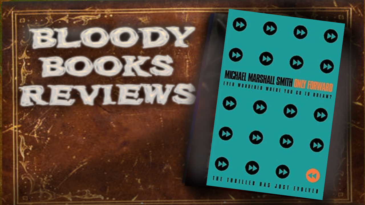 Bloody Books Review - Only Forward by Micheal Marshall Smith