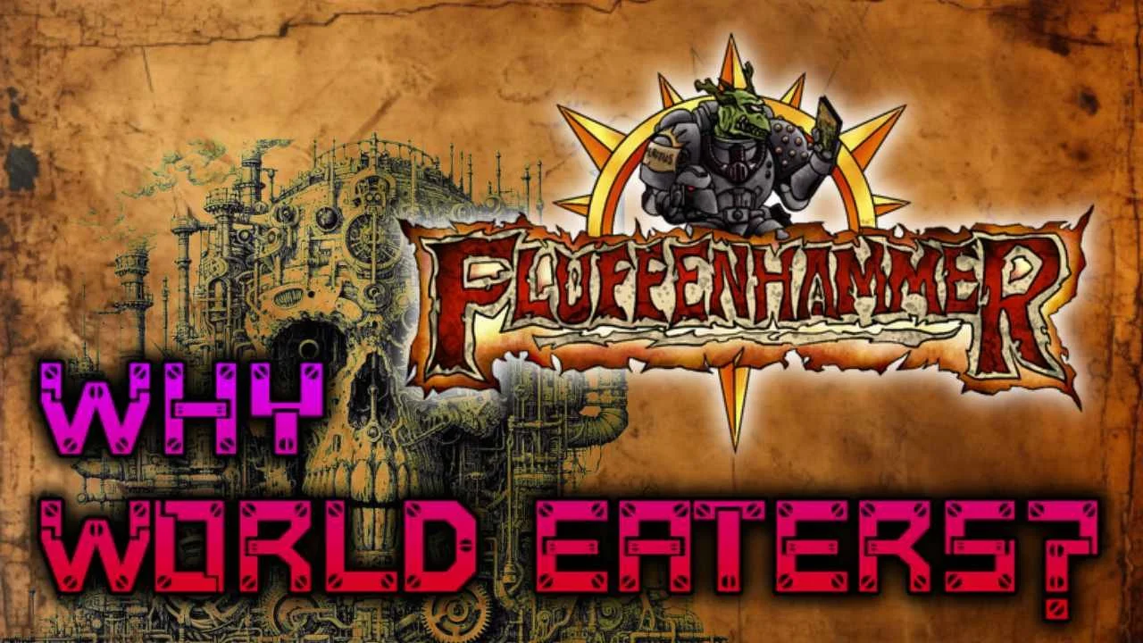 Fluffenhammer Adjacent: Why World Eaters