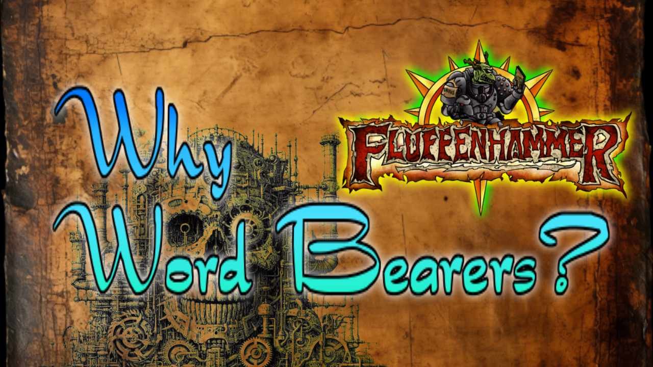 Fluffenhammer Adjacent: Why Word Bearers
