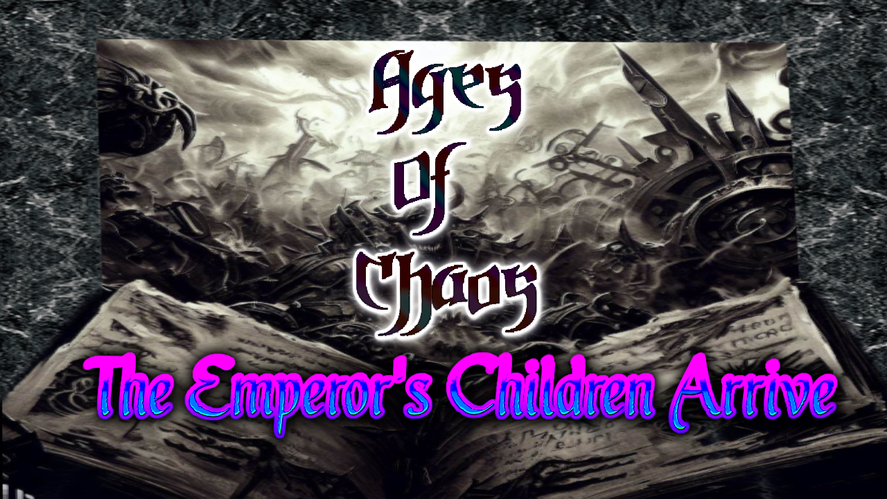 Ages of Chaos: The Emperor's Children Have Come!
