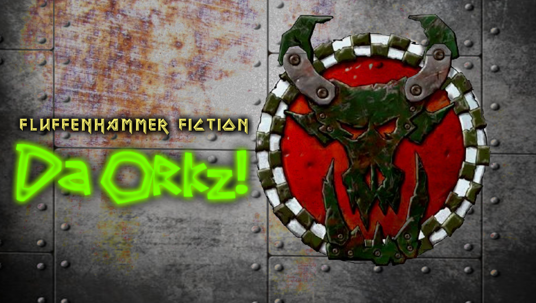 Fluffenhammer Fiction - Da Orkz!