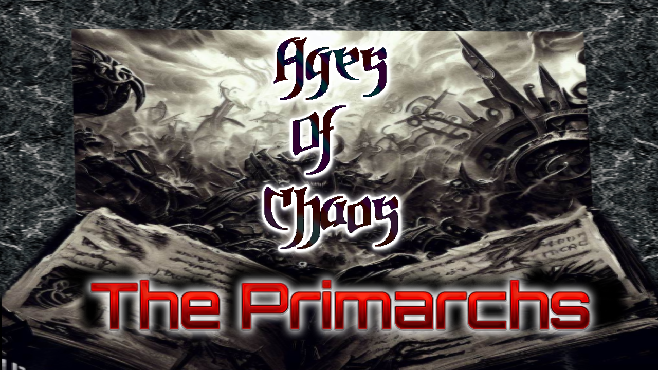Ages Of Chaos: THE PRIMARCHS 