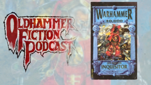 The Oldhammer Fiction Podcast Ep44 -46: INQUISTOR  