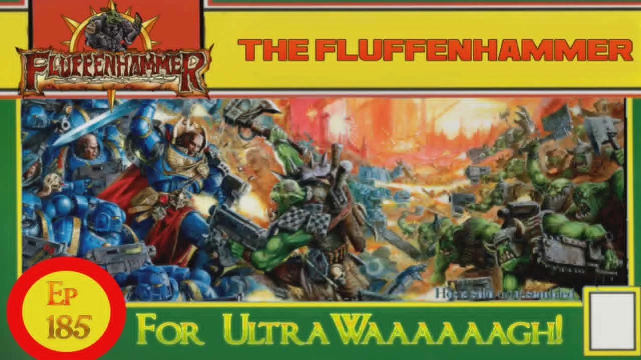 The Fluffenhammer Ep 185 - For UltraWaaaagh!