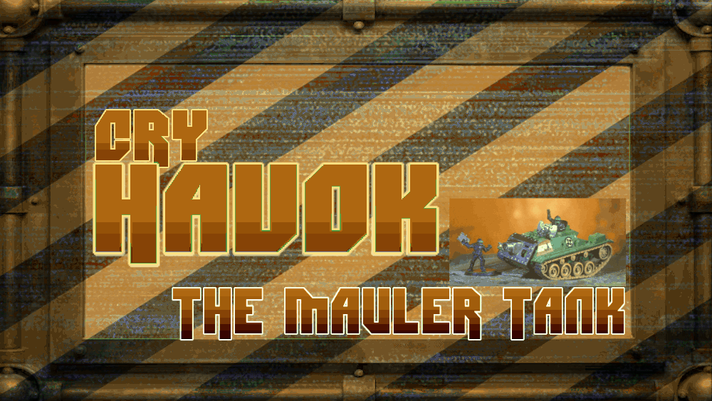 CRY HAVOK - THE MAULER TANK