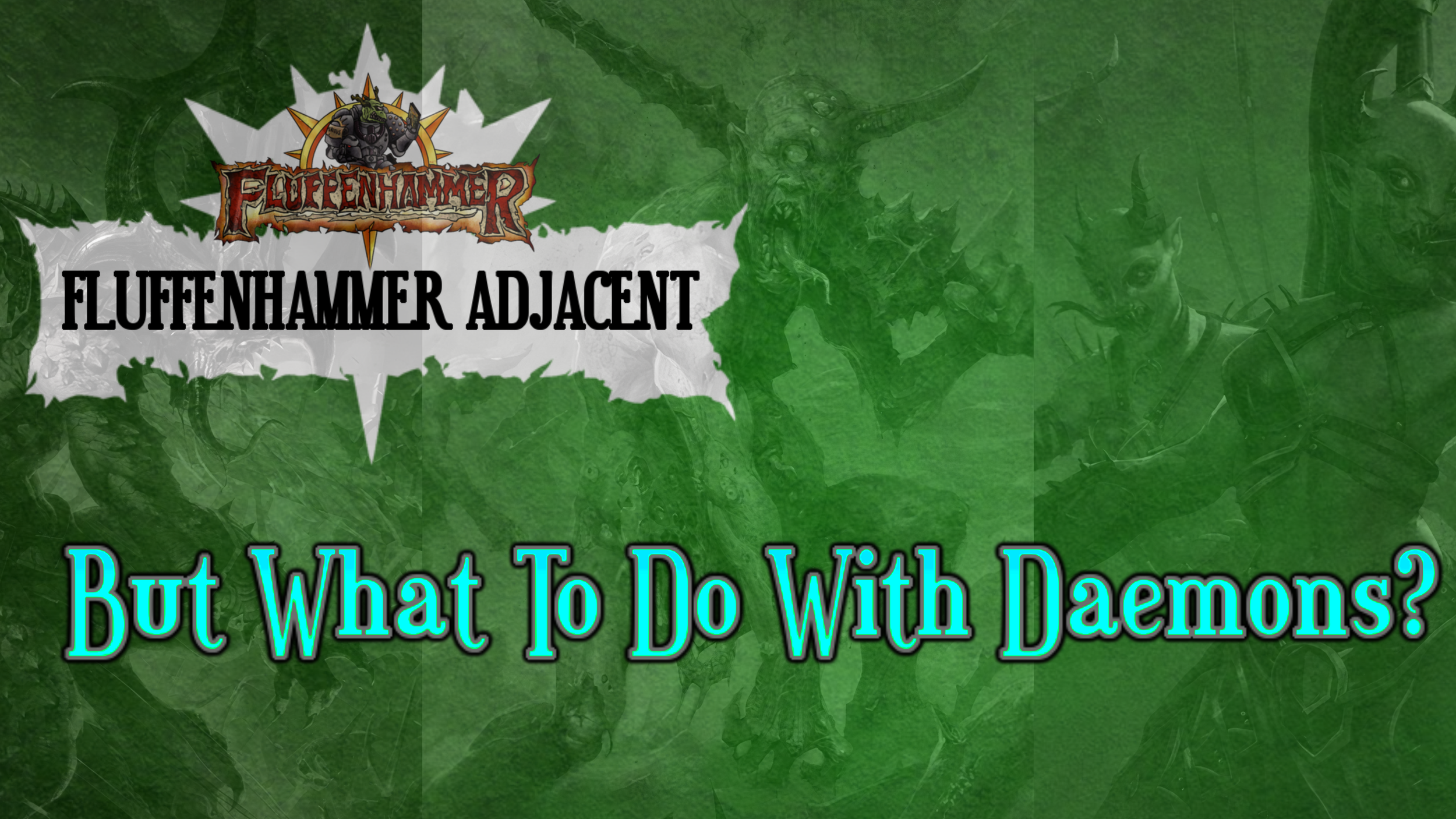 Fluffenhammer Adjacent - What To Do With Daemons