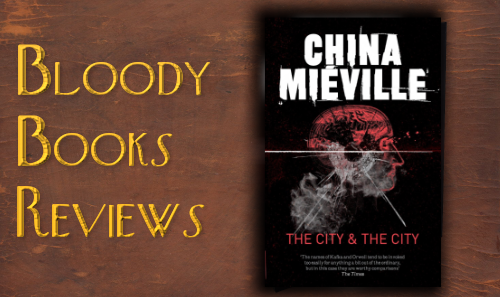 Bloody Books Reviews - THE CITY AND THE CITY by China Miéville