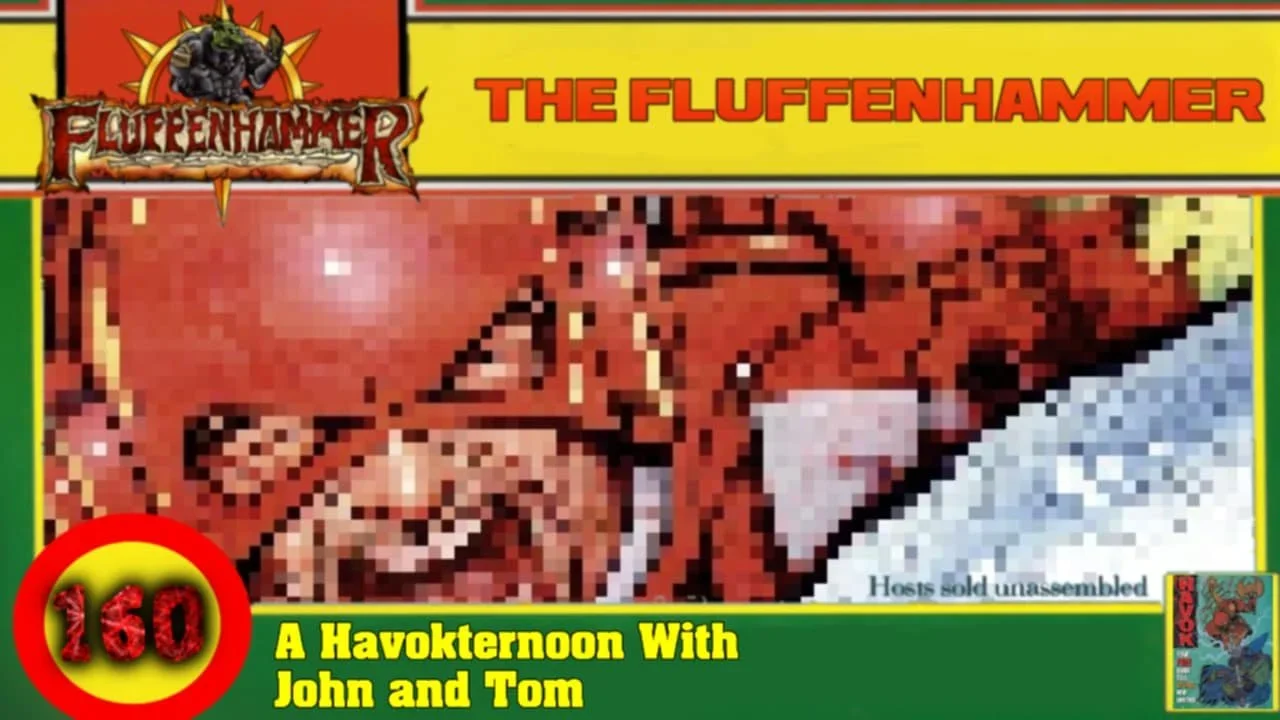 The Fluffenhammer Ep 160 - Havokternoon with John and Tom