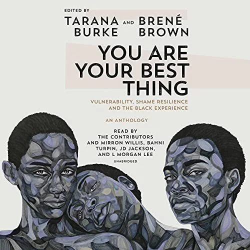 You Are Your Best Thing by Tarana Burke and Brené Brown