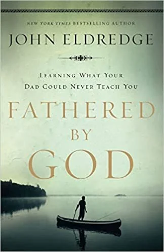 Fathered by God by John Eldredge