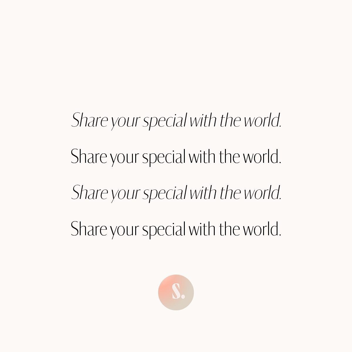 Someone recently reminded me what I told them a few years ago that changed their life. She said, you told me to &ldquo;share your special with the world, we need it&rdquo;! I never forgot it and I feel like you need to hear it now.

I was surprised, 
