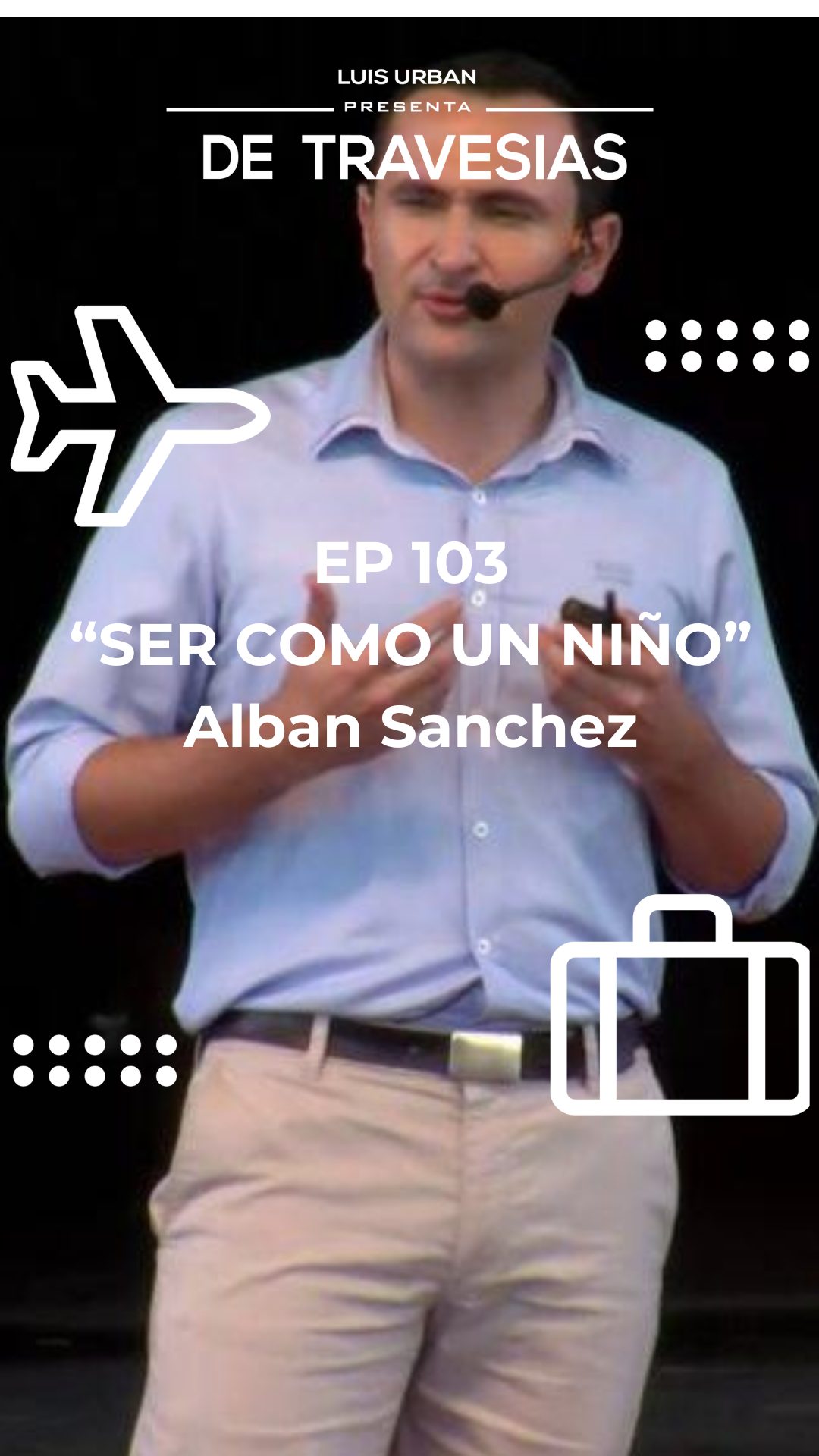 Episodio 103: Ser como un niño | Alban Sánchez