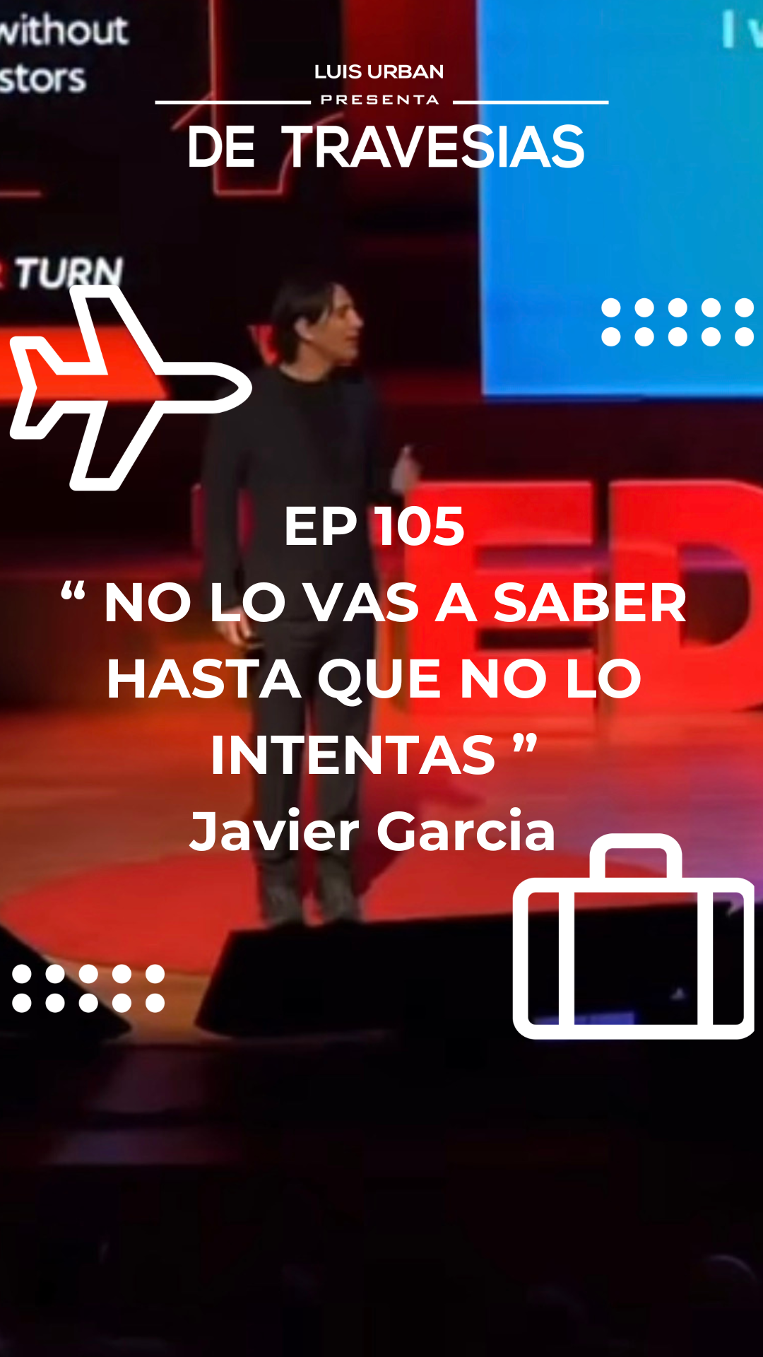 Episodio 105: No lo vas a saber hasta que no intentas | Javier García 