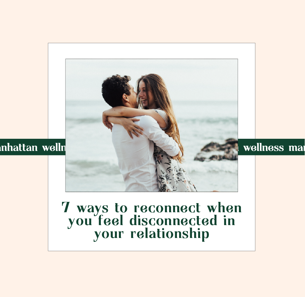 7 ways to reconnect in your relationship — MANHATTAN WELLNESS