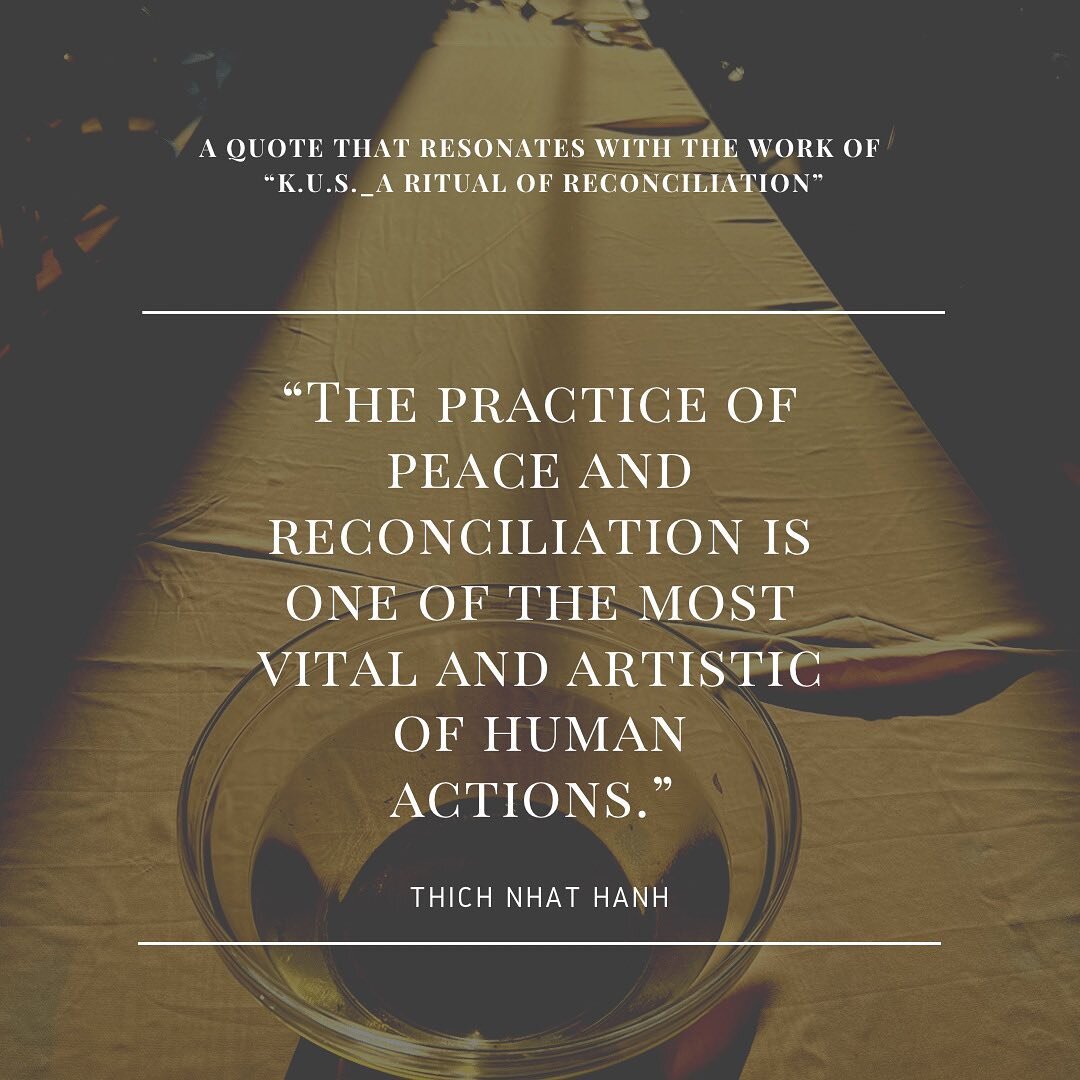 This quote resonates so much with the work that Marijn and I offered with our ritual performance &ldquo;K.U.S._a ritual of reconciliation&rdquo;.
It&rsquo;s really about a collective practice. In a humble way. Co-creating this peace and reconciliatio