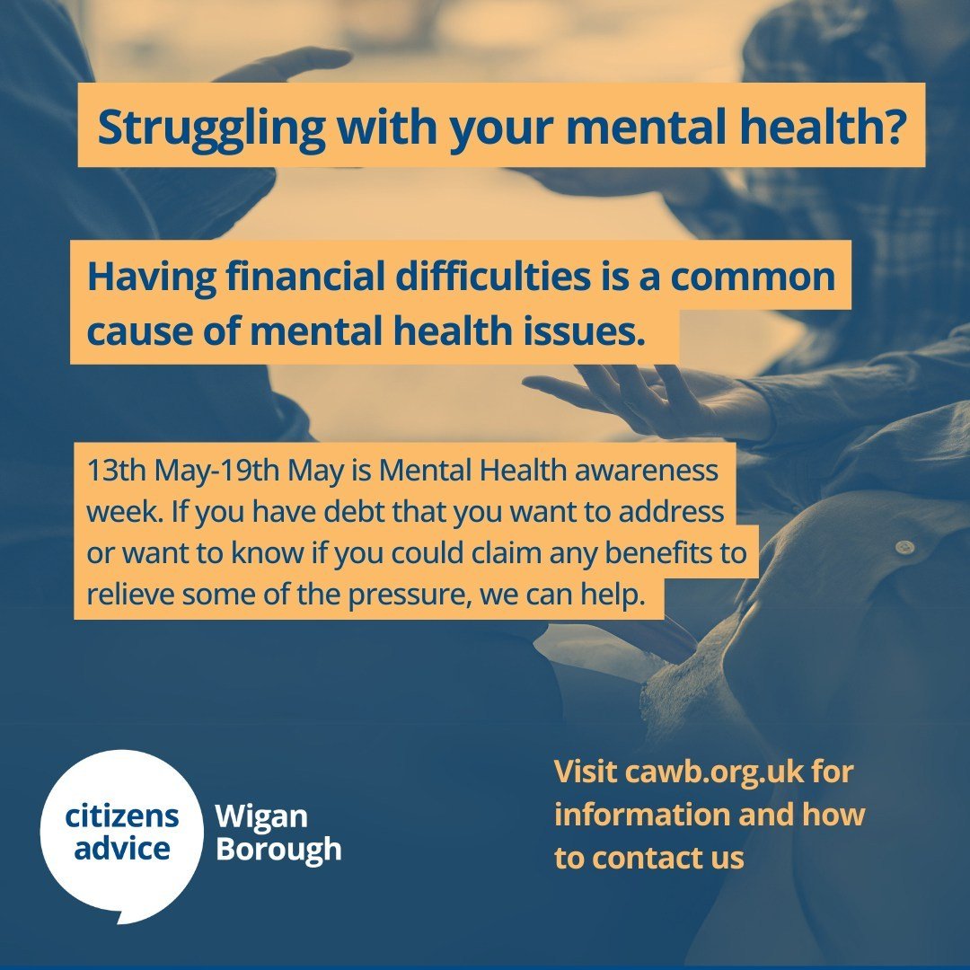 13th May - 19th May 2024 is Mental Health Awareness week. 

Citizens Advice Wigan Borough supports the Mental Health Foundation in raising awareness in bringing together the UK to focus on getting good mental health.

At Citizens Advice, we could hel