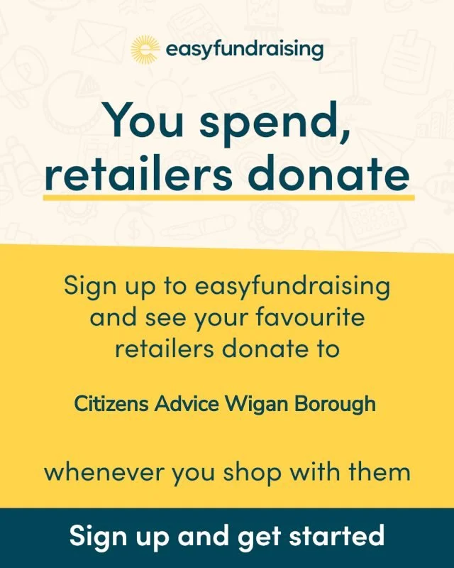 You can raise FREE donations for Citizens Advice Wigan Borough EVERY time you shop online. Just use #easyfundraising!

eBay and easyfundraising have teamed up so your eBay purchases can help us gain extra funding that can help us purchase extra lapto