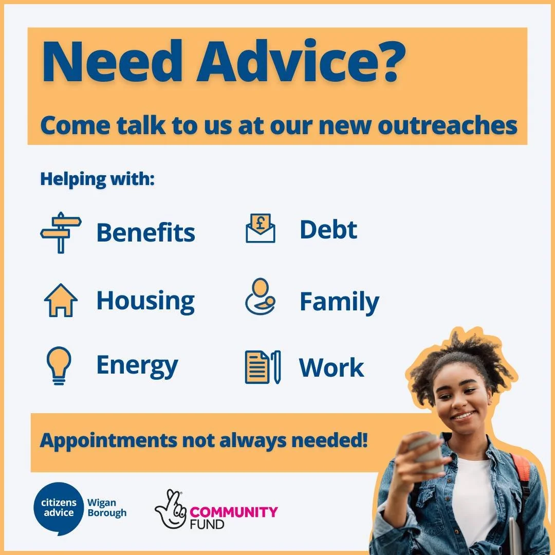 Come talk to us at our new outreach community advice service where we'll be giving advice and support at locations throughout the Wigan Borough!

You can volunteer at our outreaches to be able to provide advice in your own community. Get in touch via