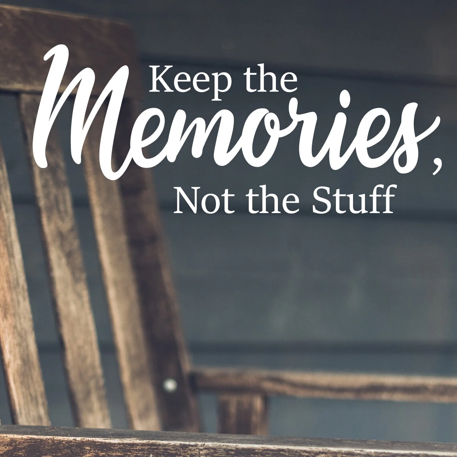 Keep The Memories, Not The Stuff 
