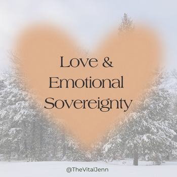 Love &amp; Emotional Sovereignty: A 3-Part Series
