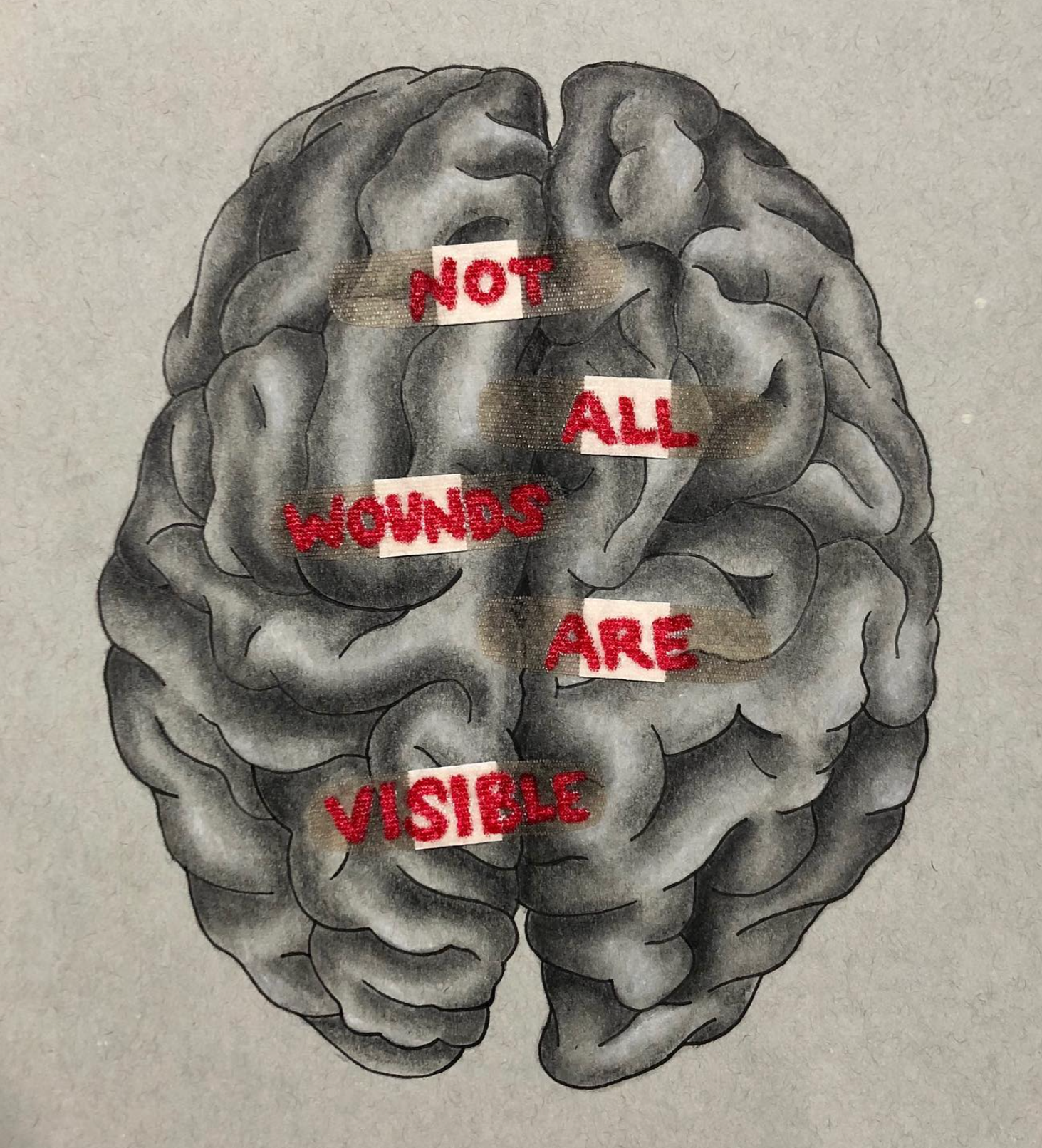 Mixed-media drawing of a charcoal brain covered with adhesive bandages spelling “Not All Wounds Are Visible” in red lettering.