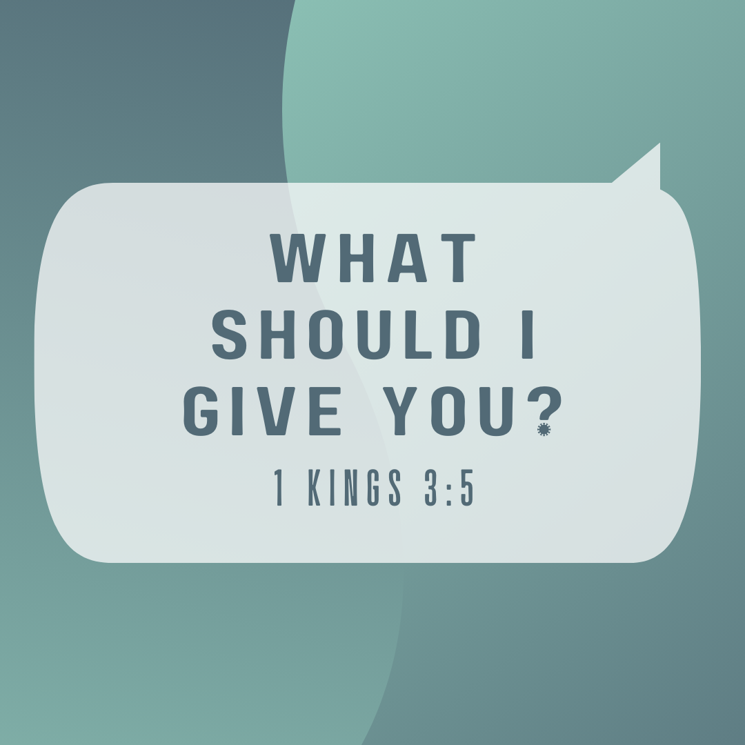 1 இராஜாக்கள் 3:5-! நீ விரும்புவதை என்னிடத்தில் கேள் ?"