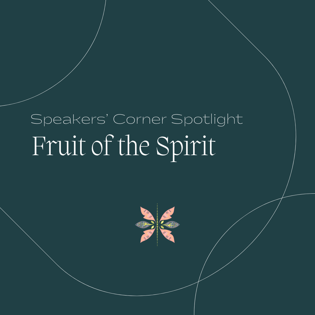 Speaker’s Corner Spotlight: Fruit Of The Spirit