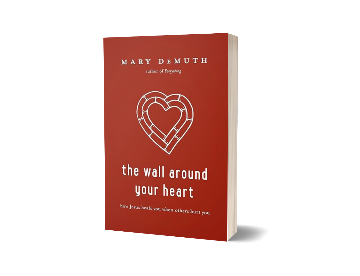 The Wall Around Your Heart: How Jesus Heals You When Others Hurt You by Mary DeMuth