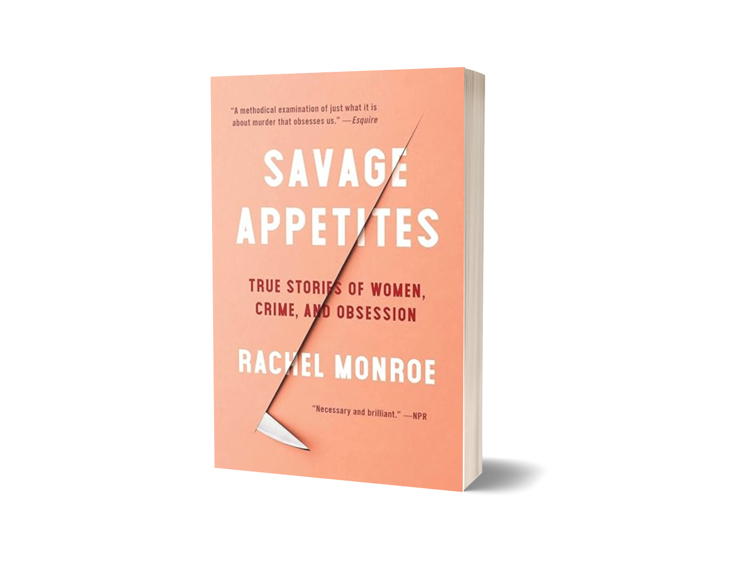 Savage Appetites: Four True Stories of Women, Crime, and Obsession by Rachel Monroe