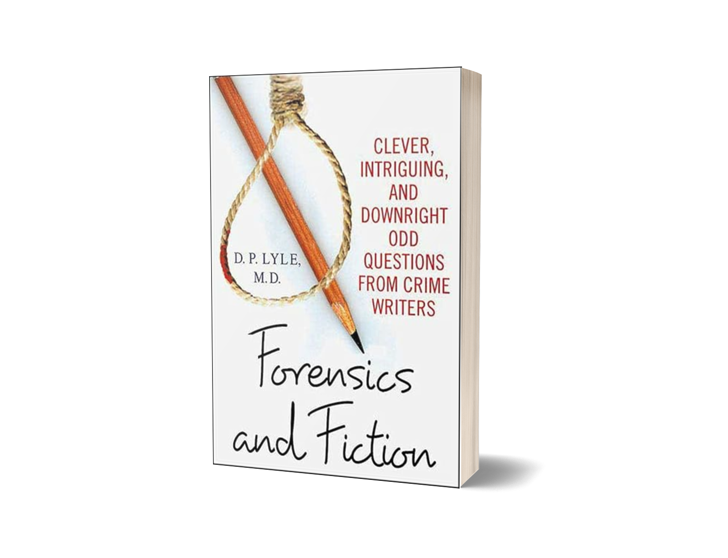 Forensics And Fiction: Clever, Intriguing, and Downright Odd Questions from Crime Writers by D. P. Lyle