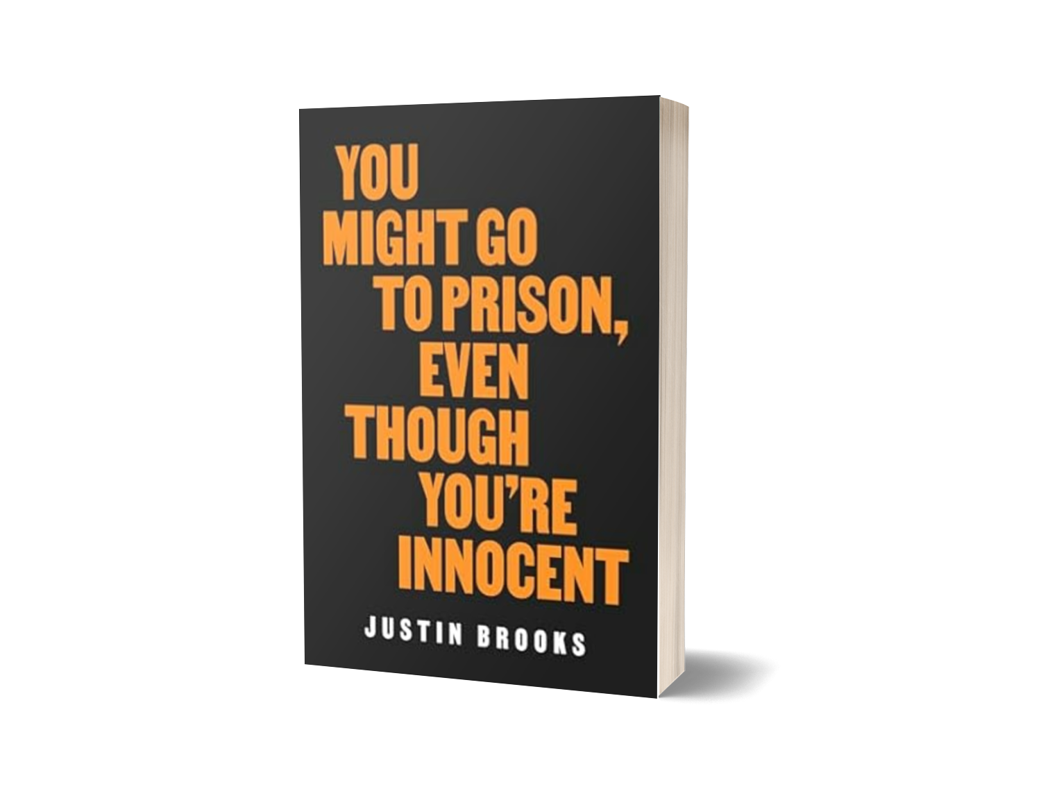 You Might Go to Prison, Even Though You're Innocent by Justin Brooks