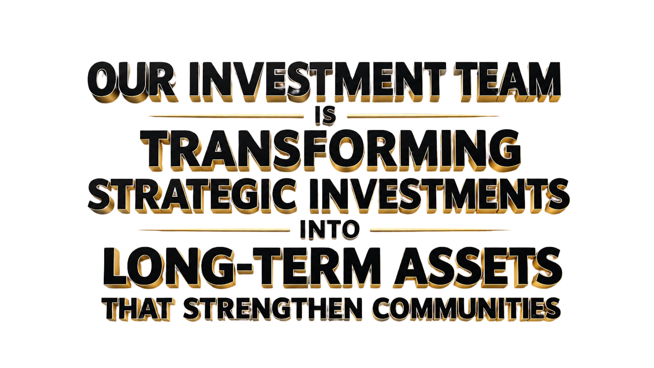 MPIYER Investment Portfolio slogan, text reading 'Our investment team is transforming strategic investments into long-term assets that strengthen communities' in bold, 3D gold and black font.