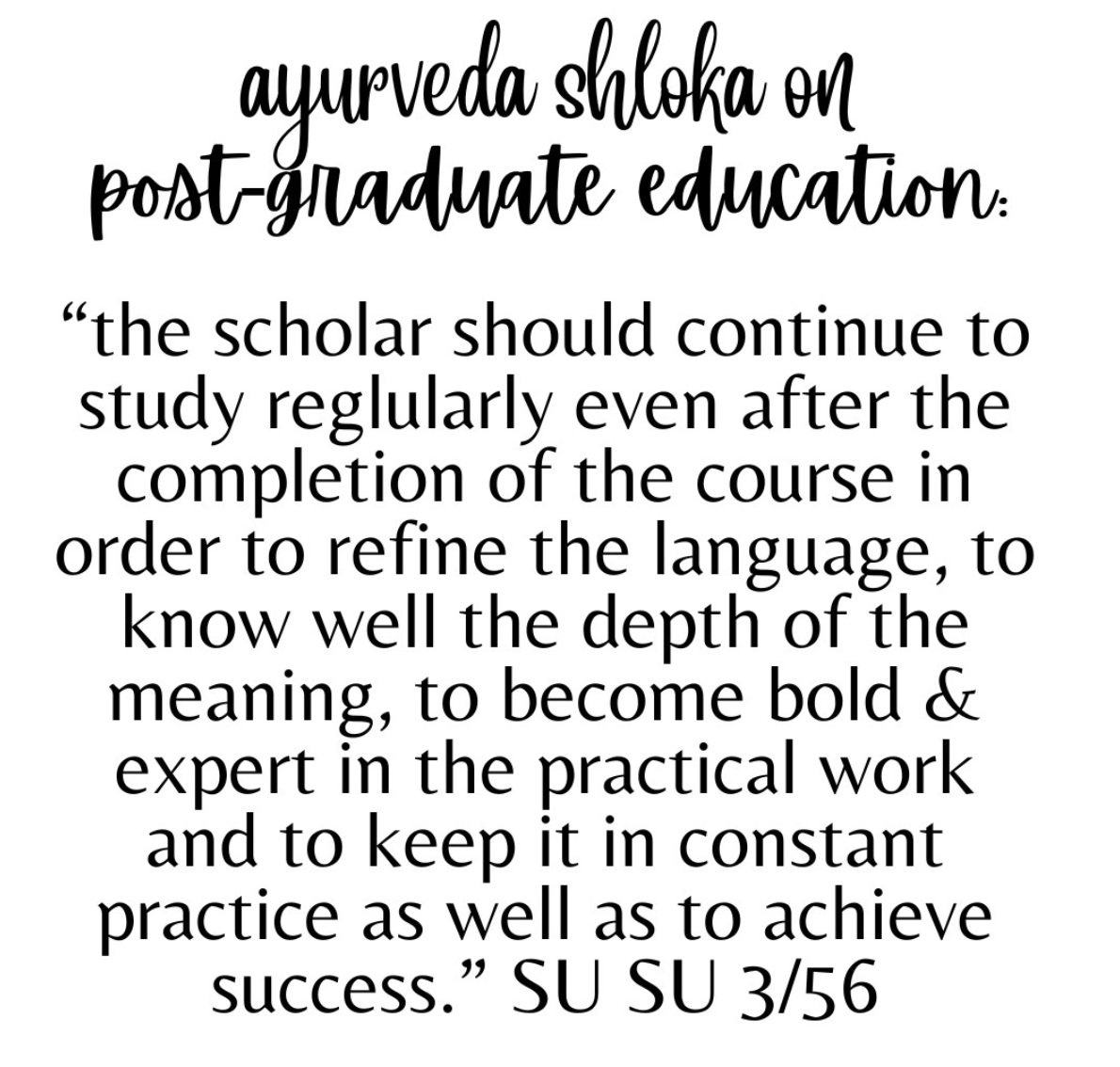 Quote from Ayurveda Shloka on post-graduate education, emphasizing continuous study to refine language, deepen understanding, and maintain practical skills, attributed to SU SU 3/56.