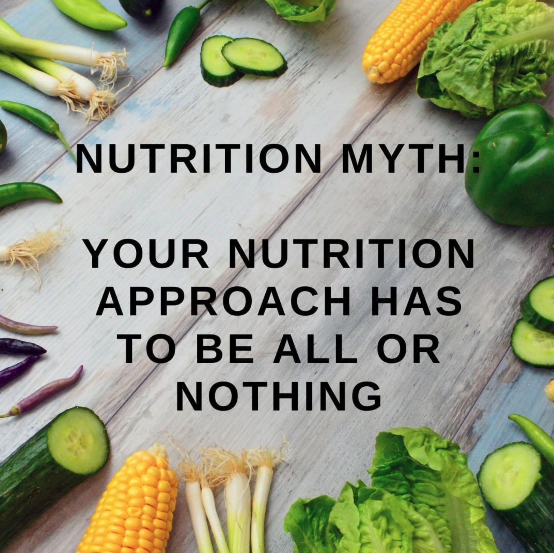 Nutrition myth: your nutrition approach has to be all or nothing