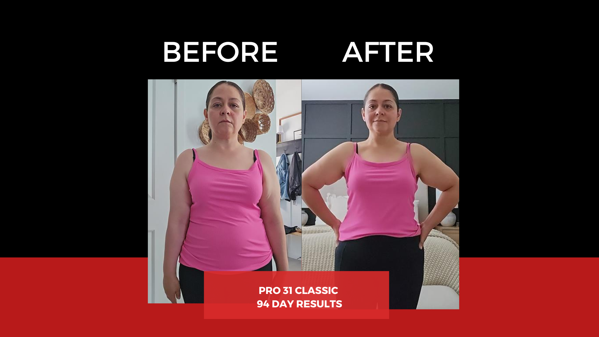 Side-by-side comparison of a woman's fitness transformation over 94 days. On the left, titled 'BEFORE,' she appears heavier with a more serious expression. On the right, titled 'AFTER,' she looks slimmer, with a more confident pose and slight smile. The text at the bottom states 'PRO 31 CLASSIC 94 DAY RESULTS.'
