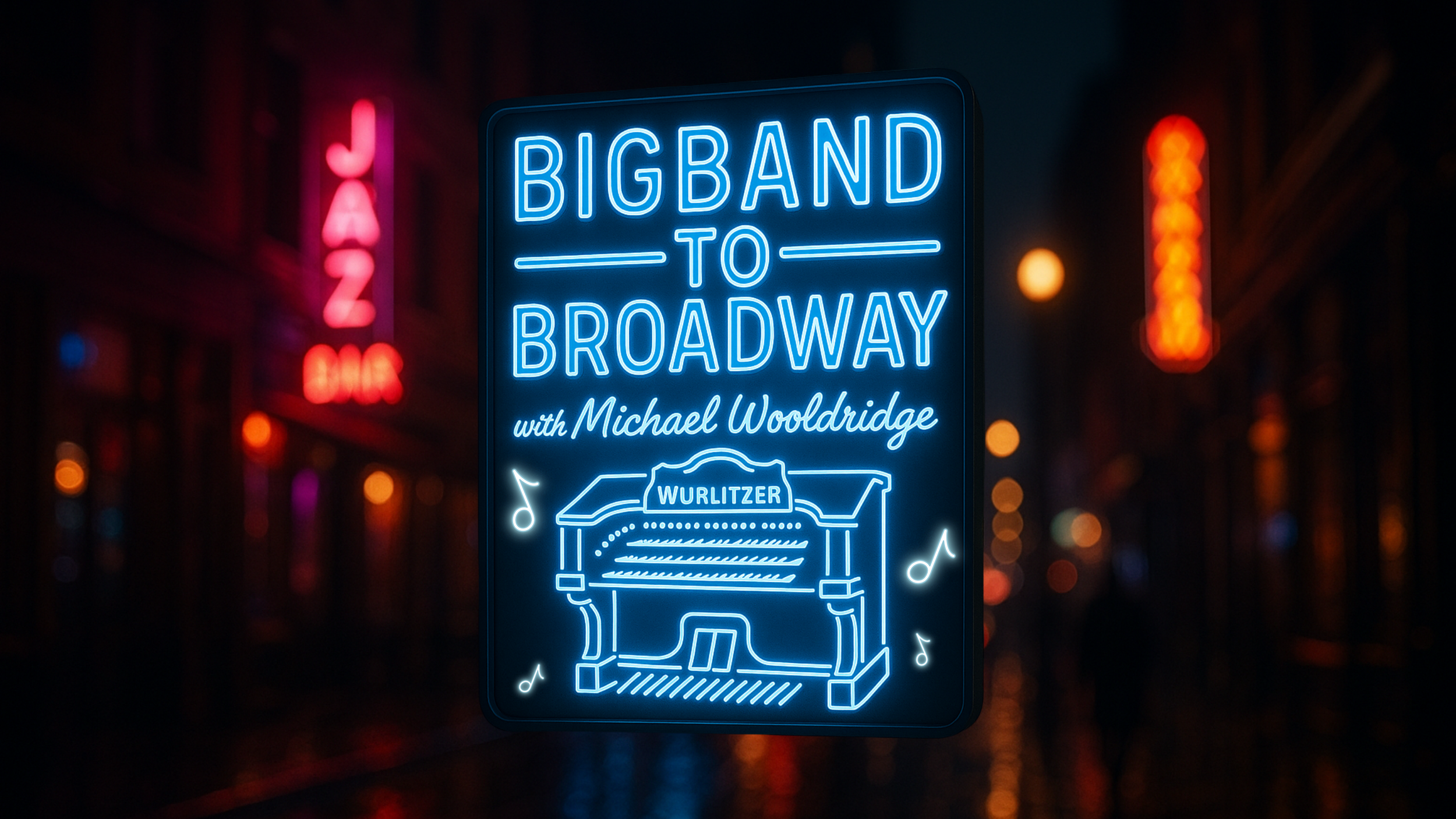 Wurlitzer: Big Band to Broadway with Michael Wooldridge