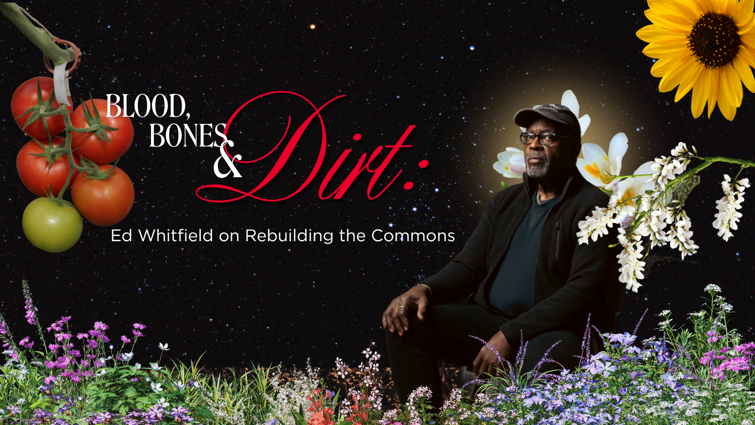 Blood, Bones, and Dirt: Baba Ed Whitfield on Rebuilding the Commons