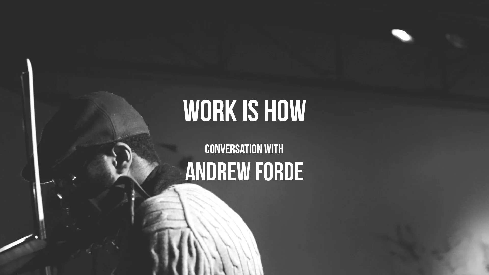 #WORKISHOW - Andrew Forde