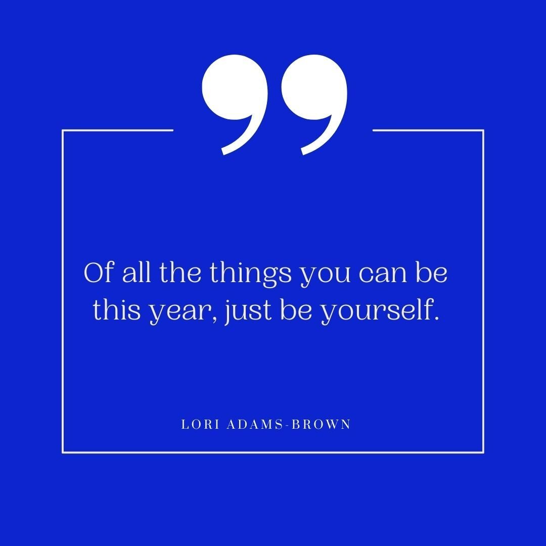 In a world constantly pressuring us to alter our looks, modify our behavior, and conceal our true emotions for the sake of friends, prestige, platforms, or career opportunities, it's time to ponder a revolutionary thought. 

What if, this year, we ch