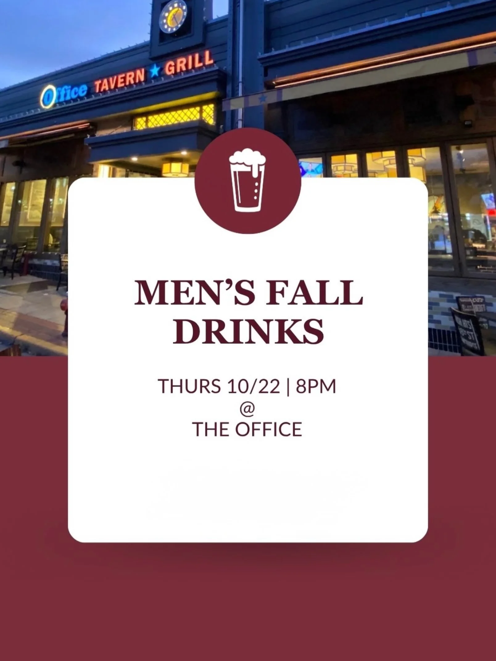 Men of Newcomers! Don&rsquo;t miss out on our Mens&rsquo; Fall Drinks meet up at The Office.

When: Thursday, October 22nd, 8:00 PM
Where: The Office Tavern Grill
Cost: Cash Bar
