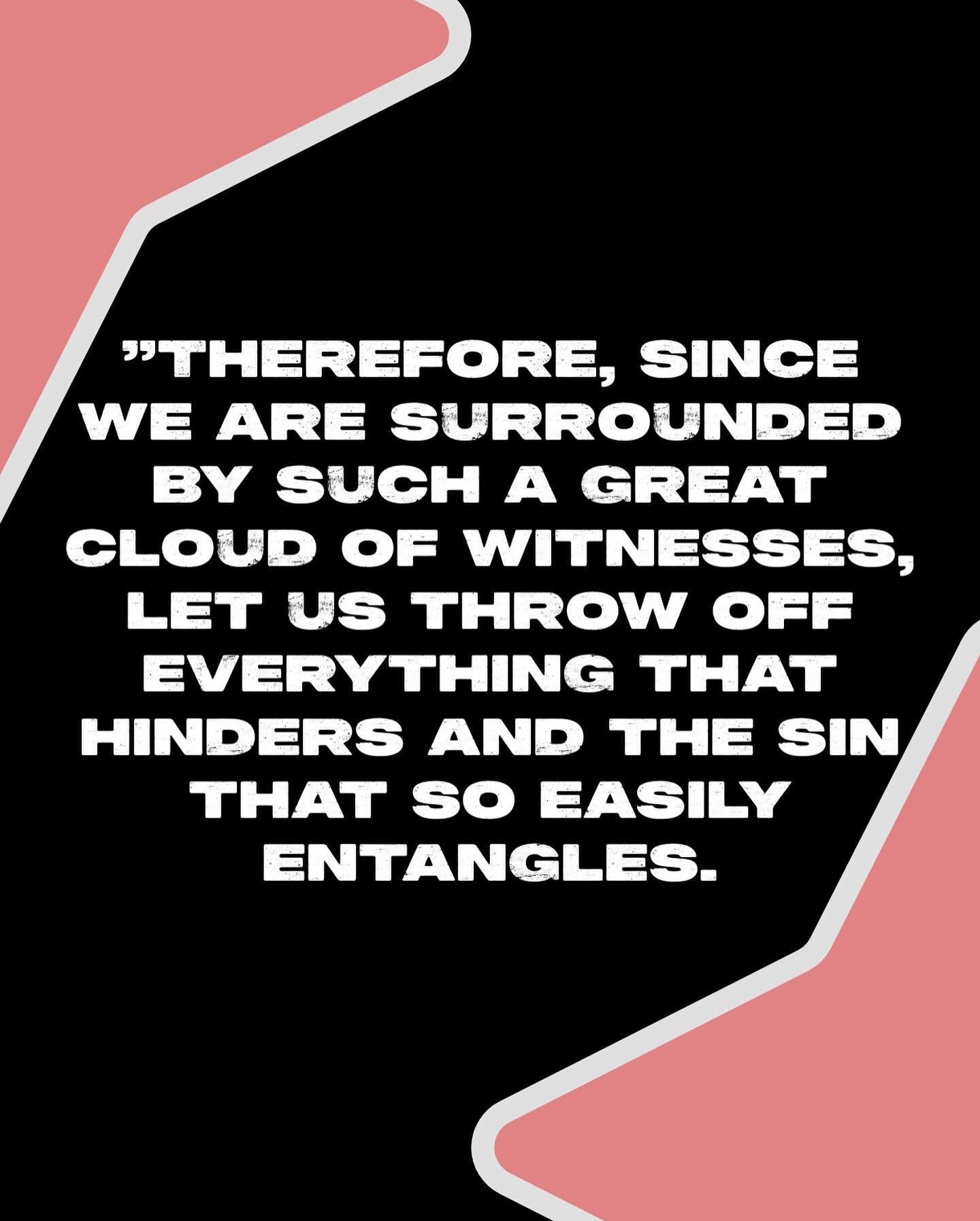 &rdquo;Therefore, since we are surrounded by such a great cloud of witnesses, let us throw off everything that hinders and the sin that so easily entangles. And let us run with perseverance the race marked out for us,&ldquo;
‭‭Hebrews‬ ‭12‬:‭1‬ ‭NIV‬