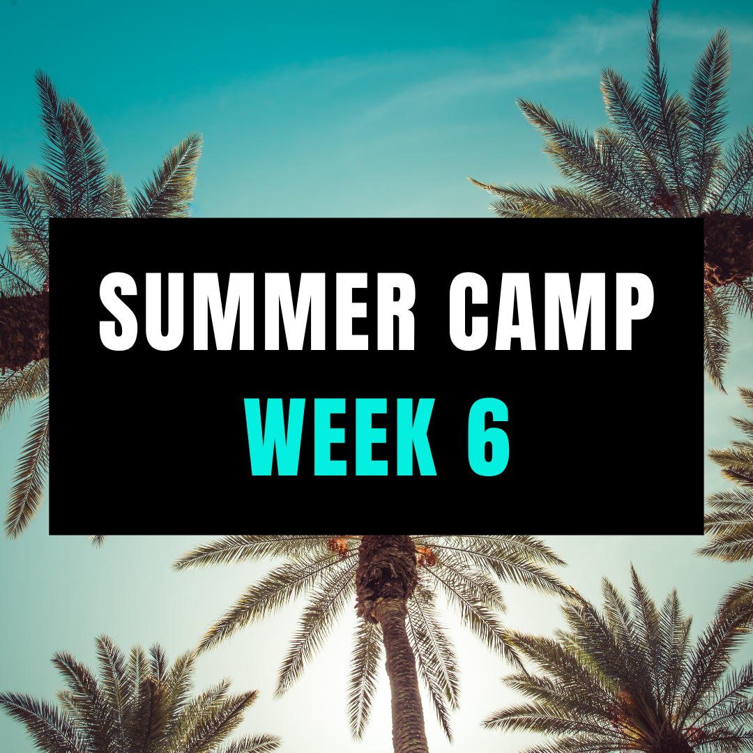2023 SUMMER CAMP: WEEK 6