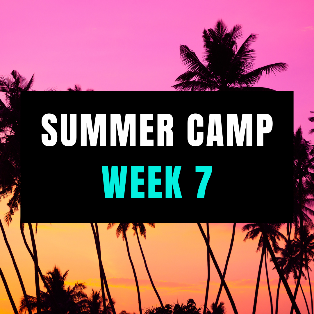 2023 SUMMER CAMP: WEEK 7